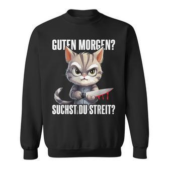 Ich Guten Morgen Suchst Du Streit Sweatshirt - Geschenkecke