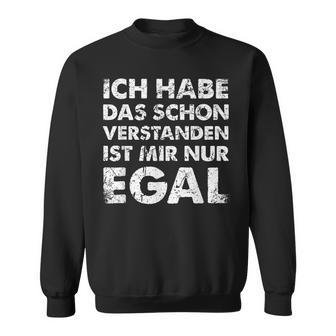 Ich Hab Das Schonerstanden Ist Mir Nur Egal German Sweatshirt - Geschenkecke