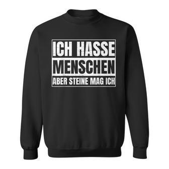 Ich Hasse Menschen Aber Steine Mag Ich For Sarcasm Fans Sweatshirt - Geschenkecke