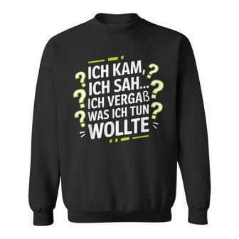 Ich Kam Ich Sah Ichergaß Lustigergesslichkeit Spruch Sweatshirt - Geschenkecke