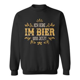 Ich Lebe Im Bier Und Jetzt Ich Lebe Im Sweatshirt - Geschenkecke