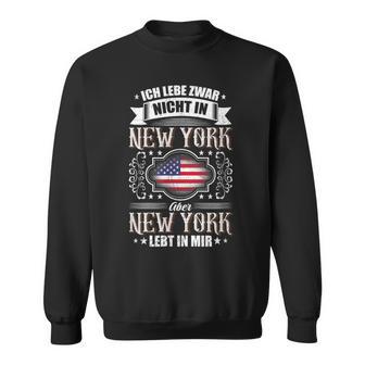 Ich Lebe Nicht In New York Aber New York Lebt In Mir Sweatshirt - Seseable