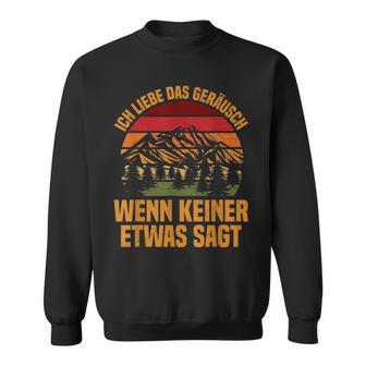 Ich Liebe Das Geräusch Wenn Keiner Etwas Sagt Berge Baume Sweatshirt - Geschenkecke