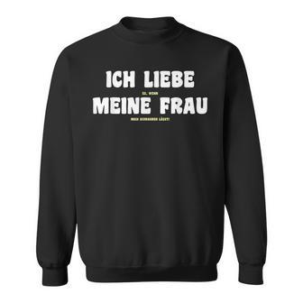 Ich Liebe Es Wenn Meine Frau Mich Schrauben I'm Love It If Sweatshirt - Geschenkecke