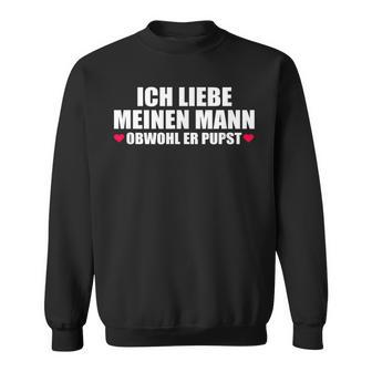 Ich Liebe Mein Mann Obwohl Er Pupst S Sweatshirt - Geschenkecke