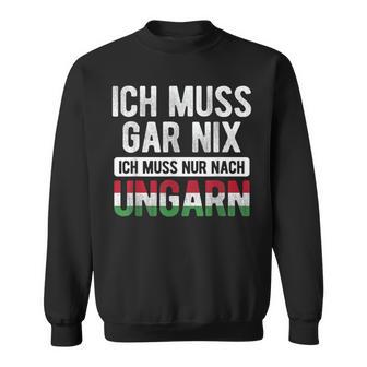 Ich Muss Nur Nach Hungary Hungarian Flag Sweatshirt - Seseable