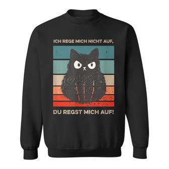 Ich Rege Mich Nicht Auf Katzen With Cat S Sweatshirt - Geschenkecke