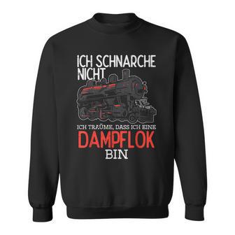 Ich Schnarche Nicht Träume Damplokführer Sweatshirt - Geschenkecke