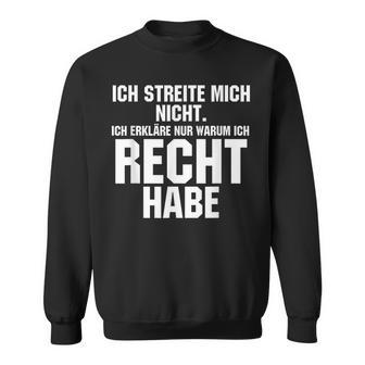 Ich Streite Mich Nicht Ich Erkläre Nur Warum Ich Recht Habe Sweatshirt - Geschenkecke