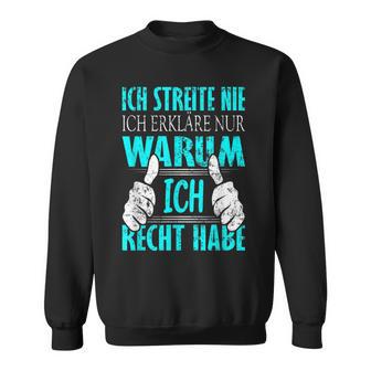 Ich Streite Nicht Ich Erkläre Nur Warum Ich Recht Habe Sweatshirt - Geschenkecke