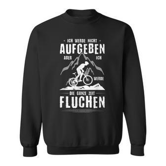 Ich Werde Nicht Aufben Aber Fluchen I'm Not Going To Do But Sweatshirt - Geschenkecke