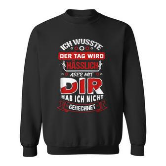 Ich Wusste Der Tag Wird Hässlich S Sweatshirt - Geschenkecke