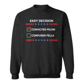 I'd Rather Vote For Convicted Felon Than A Confused Fella Sweatshirt - Monsterry AU