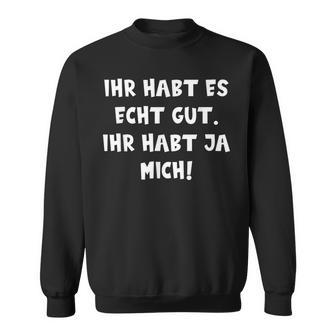 Ihr Hab Ja Mich Sweatshirt - Geschenkecke