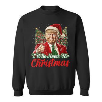 I'll Be Home For Christmas Xmas Trump Pajamas Holiday Santa Sweatshirt - Thegiftio UK