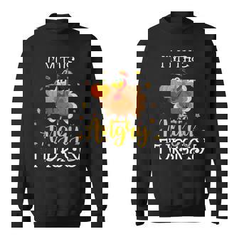 I'm The Angry Turkey Thanksgiving Turkey Lover Sweatshirt - Monsterry