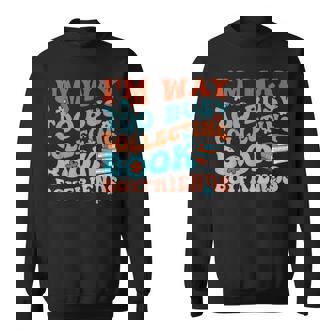 I'm Way Too Busy Collecting Book Boyfriends Book Apparel Sweatshirt - Monsterry
