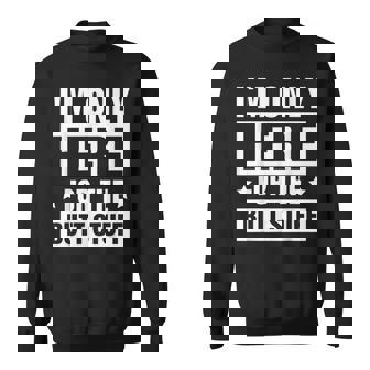 I’M Only Here For The Butt Stuff Sweatshirt | Mazezy