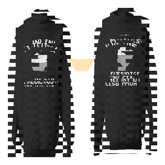 I'm Into Fitness Fit'ness Cottage Cheese In My Mouth Sweatshirt - Monsterry