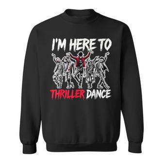 I'm Just Here To Thriller Dance Halloween Zombie Party Sweatshirt - Thegiftio UK