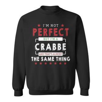 I'm Not Perfect But I'm A Crabbe And That's Almost The Same Thing Personalized Last Name Sweatshirt - Thegiftio UK