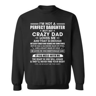 I'm Not A Perfect Daughter Crazy Dad Loves Me Mess With Me Sweatshirt - Thegiftio UK