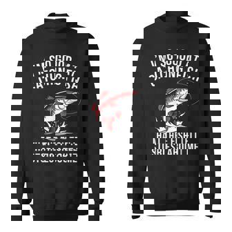 I'm So Good At Catching Fish That The Fish Tell Stories Sweatshirt - Seseable