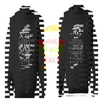 I’M Tired Of Waking Up And Not Being In Italy I Love Italia Sweatshirt - Monsterry