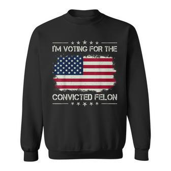 I'm Voting For The Convicted Felon Retro American Flag Sweatshirt - Monsterry DE