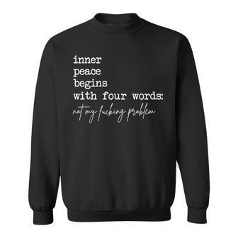 Innerer Frieden Beginnt Mitier Worten Nicht Meinerdammtes Problem Sweatshirt - Geschenkecke