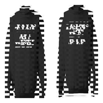 Italians Do It Better Italian Italia Citations Humoristiques Humour Sweater e - Cadeauxyz