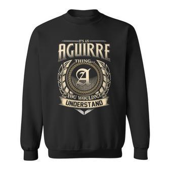Its A Aguirre Thing You Wouldnt Understand Name Vintage Sweatshirt - Thegiftio UK