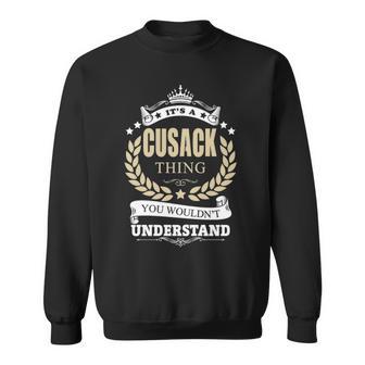 It's A Cusack Thing You Wouldn't Understand Personalized Name With Name Printed Cusack 11 Sweatshirt - Thegiftio UK