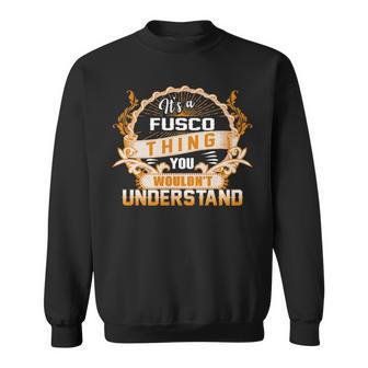 It's A Fusco Thing You Wouldn't Understand Fusco For Fusco Sweatshirt - Thegiftio UK