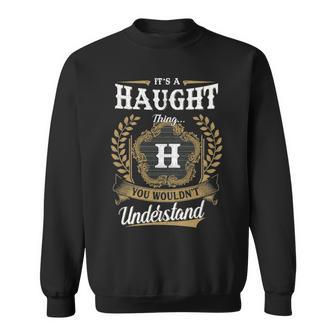 It's A Haught Thing You Wouldn't Understand Personalized Last Name Haught Family Crest Coat Of Arm Sweatshirt - Thegiftio UK
