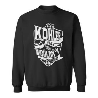 Its A Kohler Thing You Wouldnt Understand Name Vintage Sweatshirt - Thegiftio UK