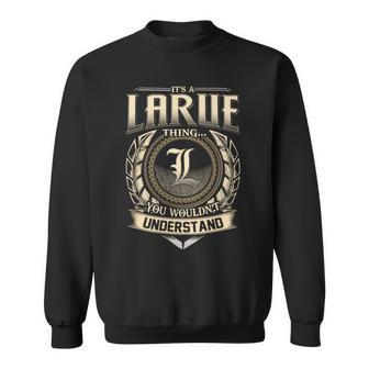 Its A Larue Thing You Wouldnt Understand Name Vintage Sweatshirt - Thegiftio UK