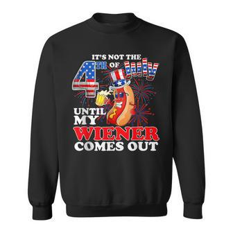 Its Not 4Th Of July Until My Weiner Comes Out Sweatshirt - Monsterry DE