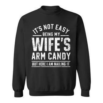 It's Not Easy Being My Wife's Arm Candy Husband Sweatshirt - Thegiftio UK