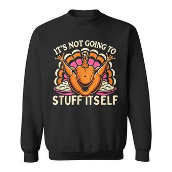 Its Not Going To Stuff Itself Adult Humor Thanksgiving Sweatshirt - Thegiftio UK