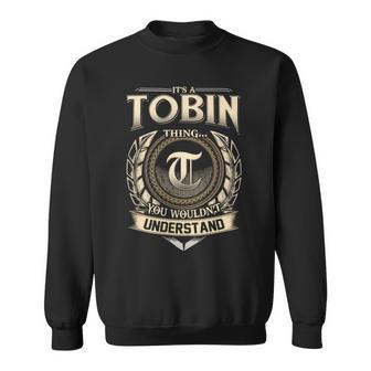 Its A Tobin Thing You Wouldnt Understand Name Vintage Sweatshirt - Thegiftio UK