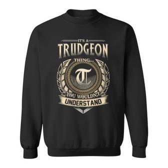 Its A Trudgeon Thing You Wouldnt Understand Name Vintage Sweatshirt - Thegiftio UK