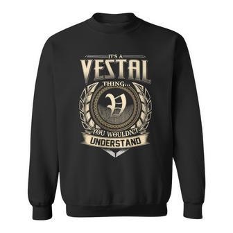 Its A Vestal Thing You Wouldnt Understand Name Vintage Sweatshirt - Thegiftio UK