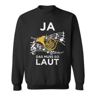 Ja Das Muss So Laut Hornisten Wald-Horn Blasmusik Sweatshirt - Geschenkecke