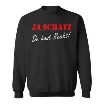 Ja Schatz Du Hab Recht Ja Schatz Du Hab Recht Sweatshirt - Geschenkecke