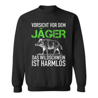 Jagd Jägerorsichtor Dem Jäger Wild Boar Is Harmlos Sweatshirt - Geschenkecke