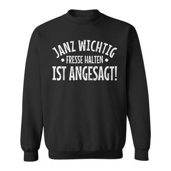 Janz Wichtigfresse Halten Ist Angesagt Sweatshirt - Geschenkecke