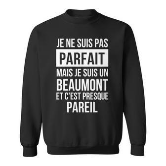 Je Ne Suis Pas Parfait Mais Je Suis Un Beaumont Et C'est Presque Pareil Avec Nom Personnalisé Sweatshirt - Thegiftio UK