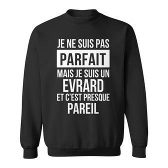Je Ne Suis Pas Parfait Mais Je Suis Un Evrard Et C'est Presque Pareil Avec Nom Personnalisé Sweatshirt - Thegiftio UK