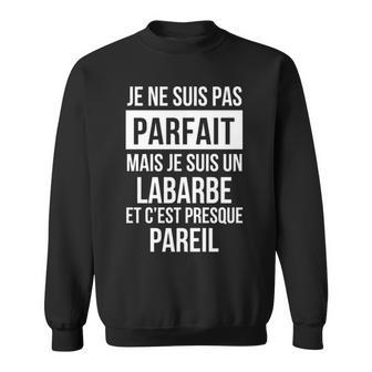 Je Ne Suis Pas Parfait Mais Je Suis Un Labarbe Et C'est Presque Pareil Avec Nom Personnalisé Sweatshirt - Thegiftio UK